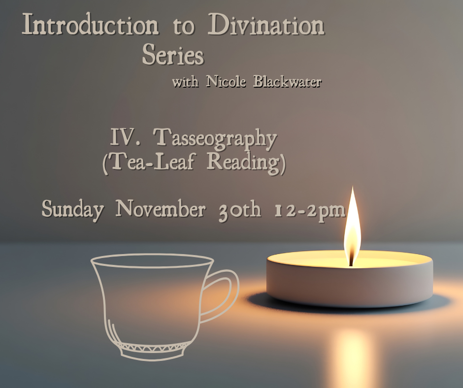 Introduction to Divination Series: Tasseography (Tea Leaf Reading) - Sunday November 30th