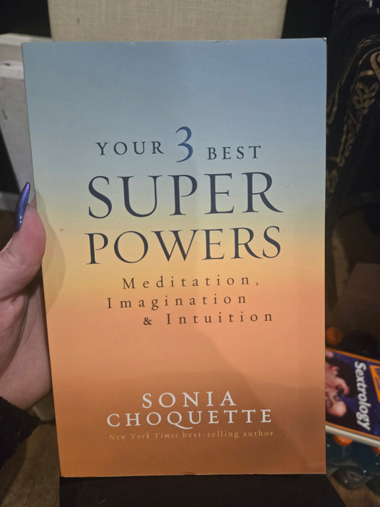 Your 3 Best Super Powers: Meditation, Imagination, & Intuition by Sonia Choquette