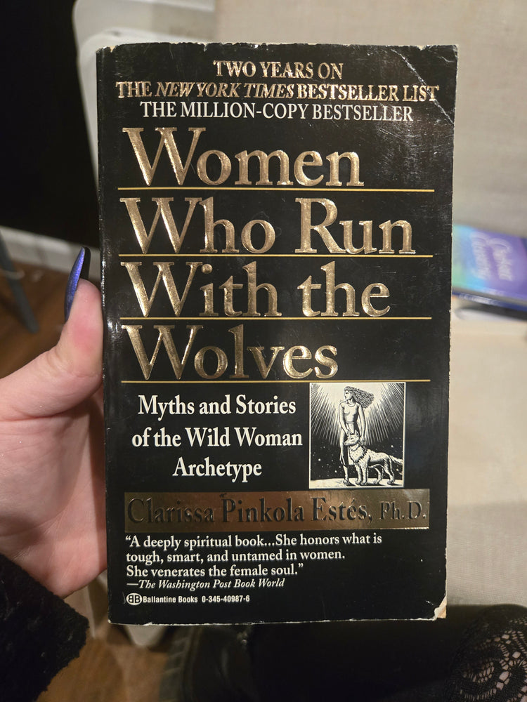 Women Who Run With the Wolves: Myths and Stories of the Wild Woman Archetype by Clarissa Pinkola Estes, PhD