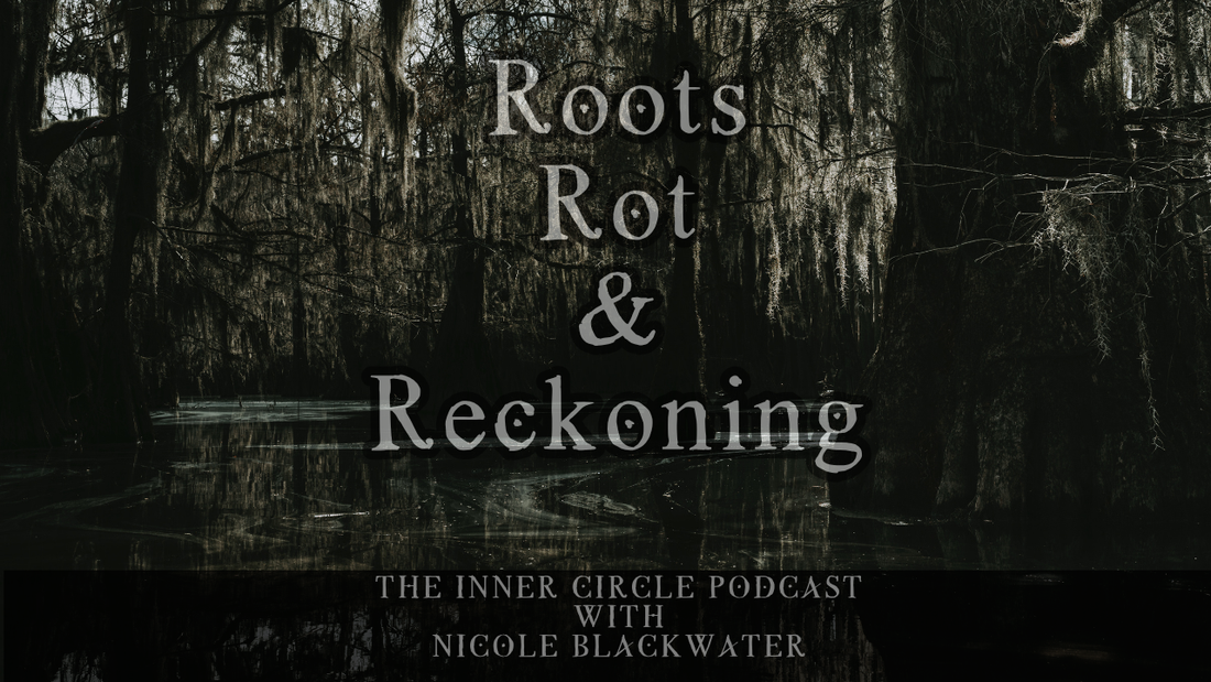 Show Notes: Roots, Rot & Reckoning