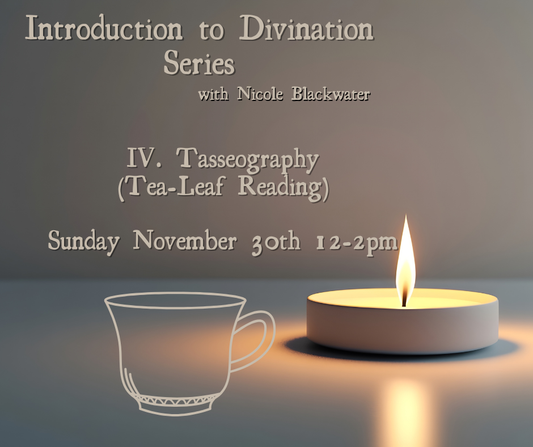 Introduction to Divination Series: Tasseography (Tea Leaf Reading) - Sunday November 30th