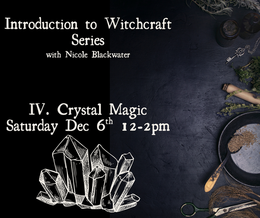 Class 4: Crystal Magic - Introduction to Witchcraft Series with Nicole Blackwater - November-December