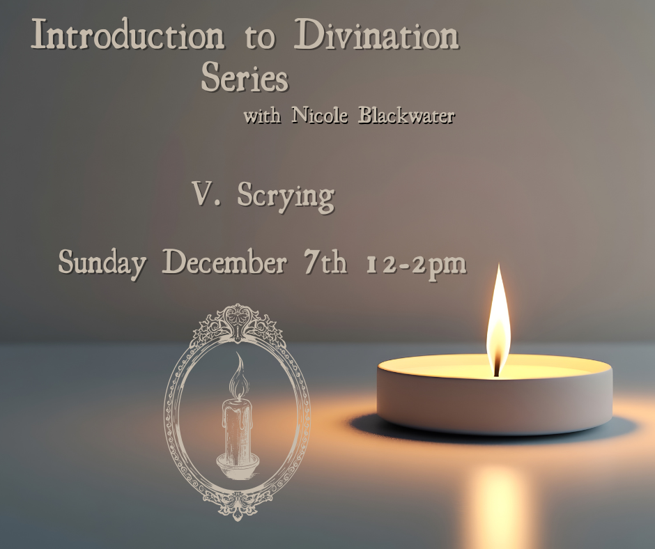 Introduction to Divination Series: Scrying - Sunday December 7th 12-2pm