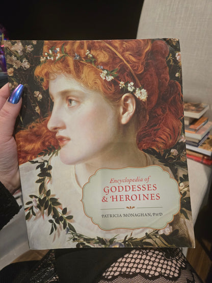 Encyclopedia of Goddesses & Heroines by Patricia Monaghan, PhD