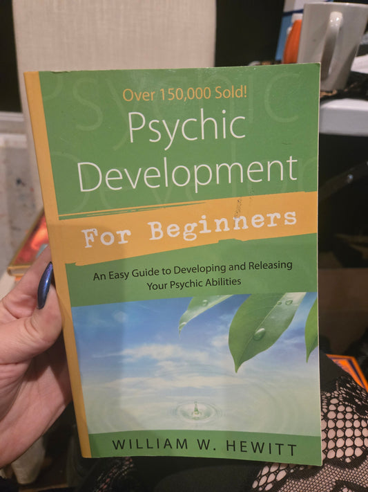 Psychic Developmemt For Beginners: An Easy Guide to Developing and Releasing Your Psychic Abilities by William W. Hewitt