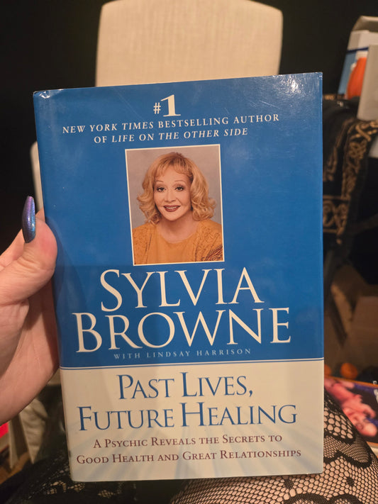 Past Lives, Future Healing: A Psychic Reveals the Secrets to Good Health and Great Relationships by Sylvia Browne